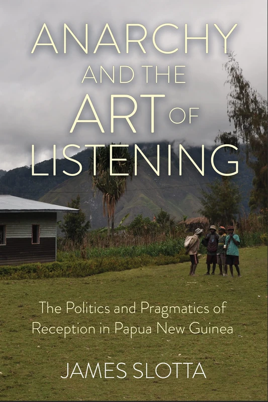 Anarchy and the Art of Listening: The Politics and Pragmatics of Reception in Papua New Guinea - Image 1