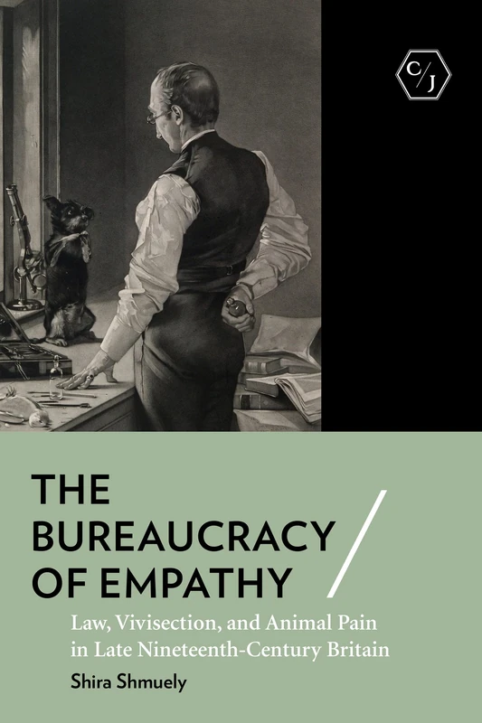 The Bureaucracy of Empathy: Law, Vivisection, and Animal Pain in Late Nineteenth-Century Britain (Corpus Juris: The Humanities in Politics and Law) - Image 1