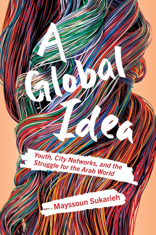A Global Idea: Youth, City Networks, and the Struggle for the Arab World - Image 1