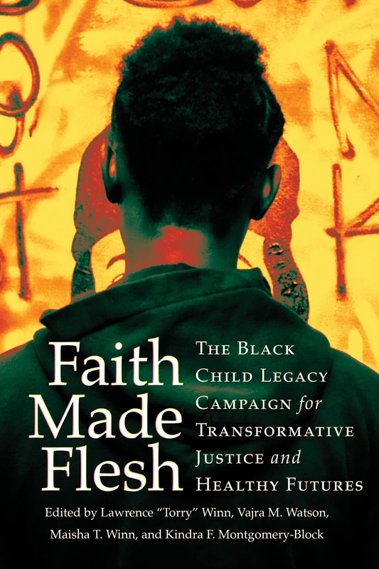Faith Made Flesh: The Black Child Legacy Campaign for Transformative Justice and Healthy Futures (Publicly Engaged Scholars: Identities, Purposes, Practices) - Image 1