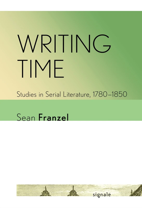 Writing Time: Studies in Serial Literature, 1780–1850 (Signale: Modern German Letters, Cultures, and Thought) - Image 1
