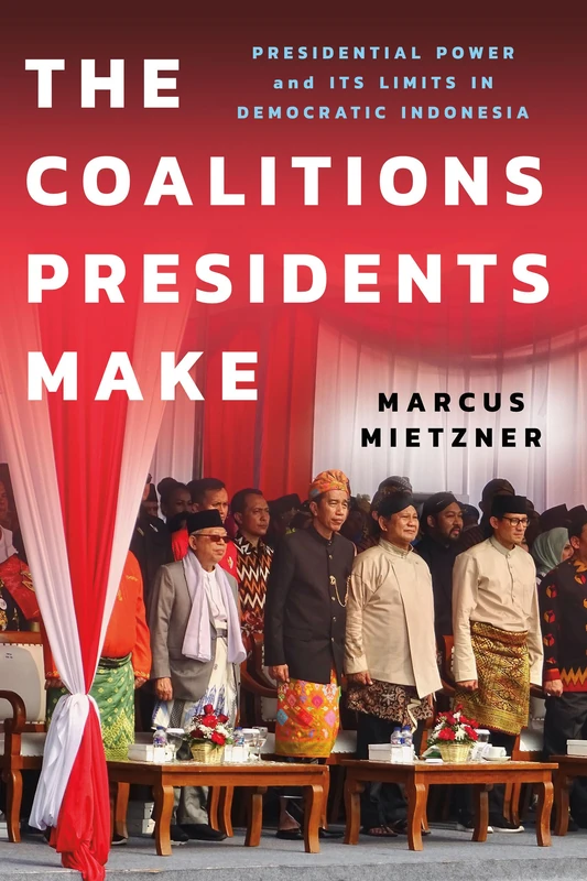 The Coalitions Presidents Make: Presidential Power and Its Limits in Democratic Indonesia (Cornell Modern Indonesia Project) - Image 1