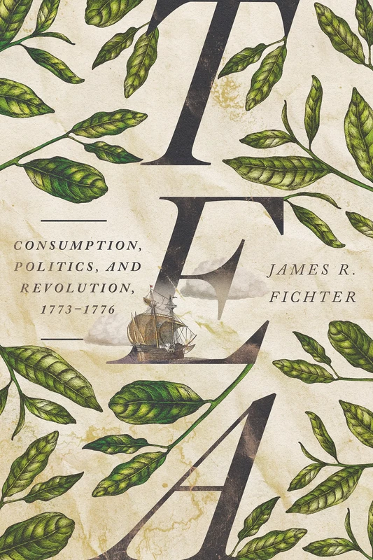 Tea: Consumption, Politics, and Revolution, 1773-1776 - Books