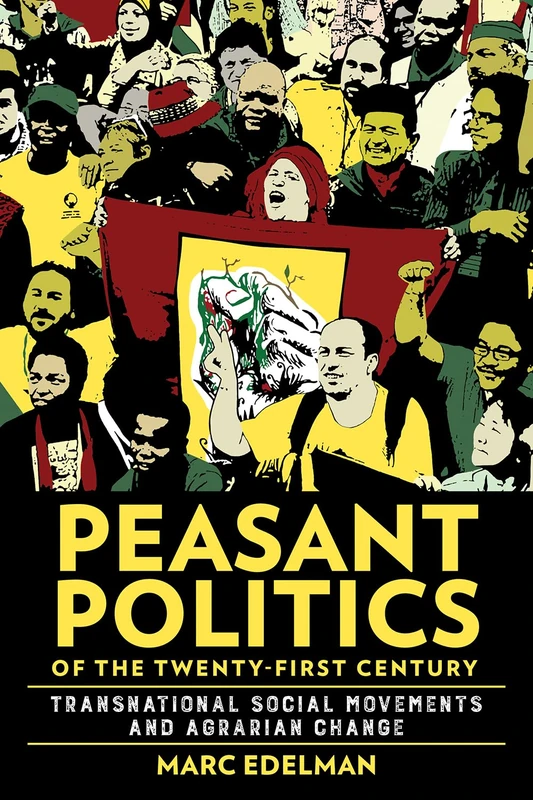 Peasant Politics of the Twenty-First Century: Transnational Social Movements and Agrarian Change (Cornell Series on Land: New Perspectives on Territory, Development, and Environment)