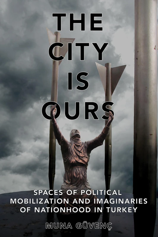 The City Is Ours: Spaces of Political Mobilization and Imaginaries of Nationhood in Turkey - Image 1