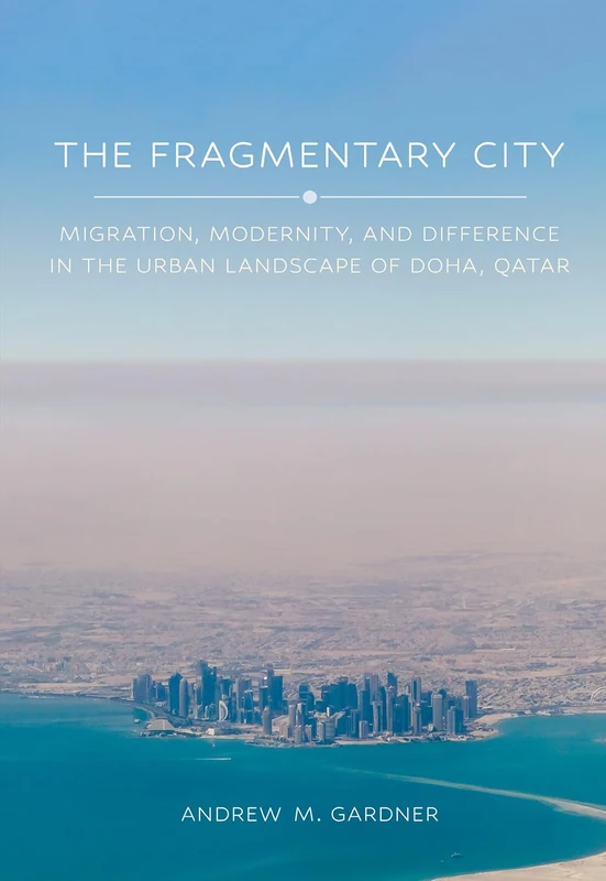 The Fragmentary City: Migration, Modernity, and Difference in the Urban Landscape of Doha, Qatar - Image 1