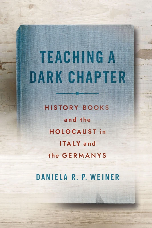 Teaching a Dark Chapter: History Books and the Holocaust in Italy and the Germanys