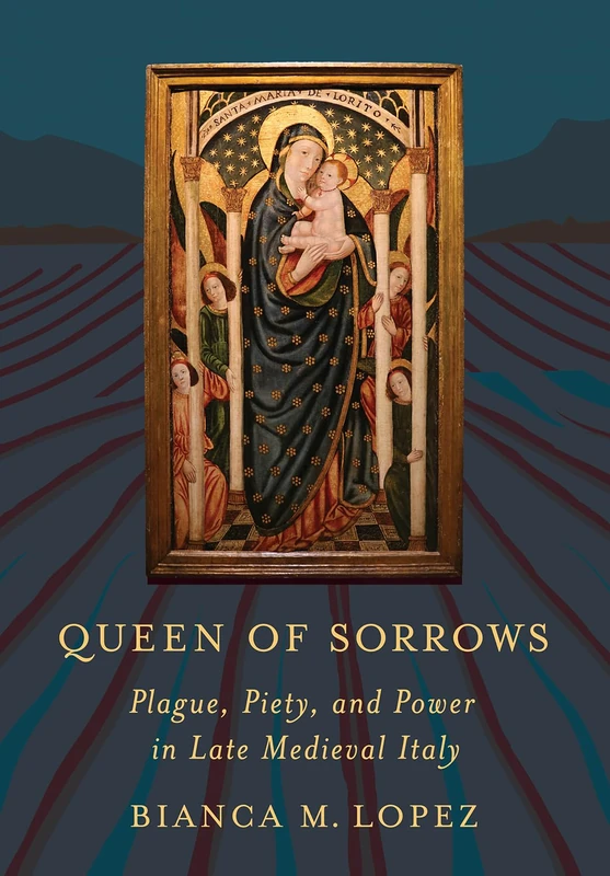 Queen of Sorrows: Plague, Piety, and Power in Late Medieval Italy (Medieval Societies, Religions, and Cultures) - Image 1