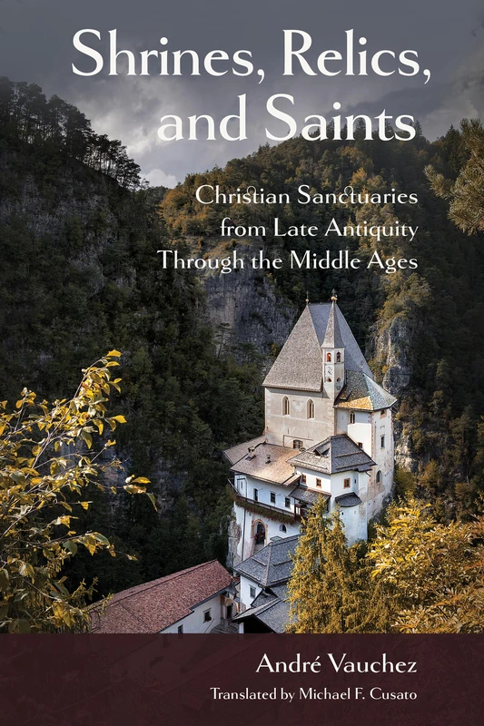 Shrines, Relics, and Saints: Christian Sanctuaries from Late Antiquity Through the Middle Ages (Medieval Societies, Religions, and Cultures)