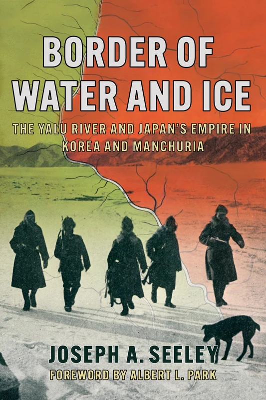 Border of Water and Ice: The Yalu River and Japan's Empire in Korea and Manchuria (The Environments of East Asia) - Image 1