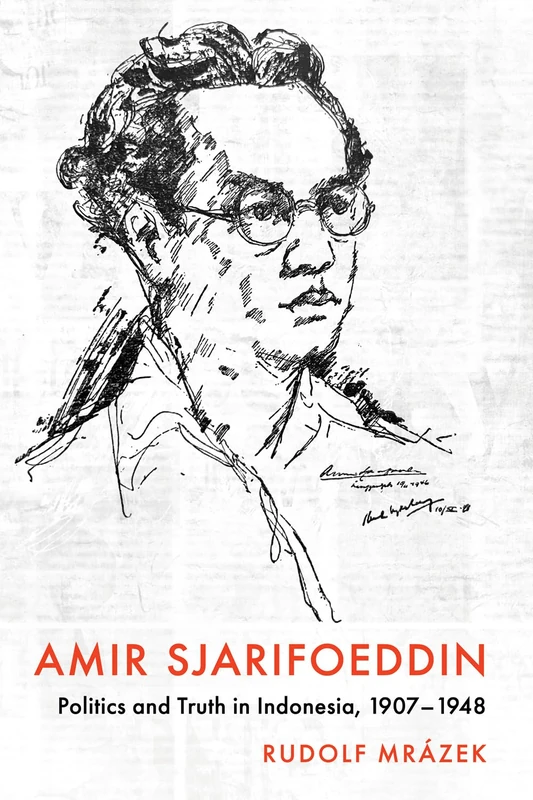 Amir Sjarifoeddin: Politics and Truth in Indonesia, 1907-1948 (Cornell Modern Indonesia Project)