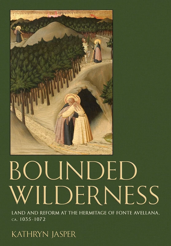 Bounded Wilderness: Land and Reform at the Hermitage of Fonte Avellana, ca. 1035-1072 (Medieval Societies, Religions, and Cultures) - Image 1
