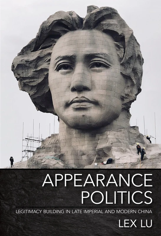 Appearance Politics: Legitimacy Building in Late Imperial and Modern China - Image 1