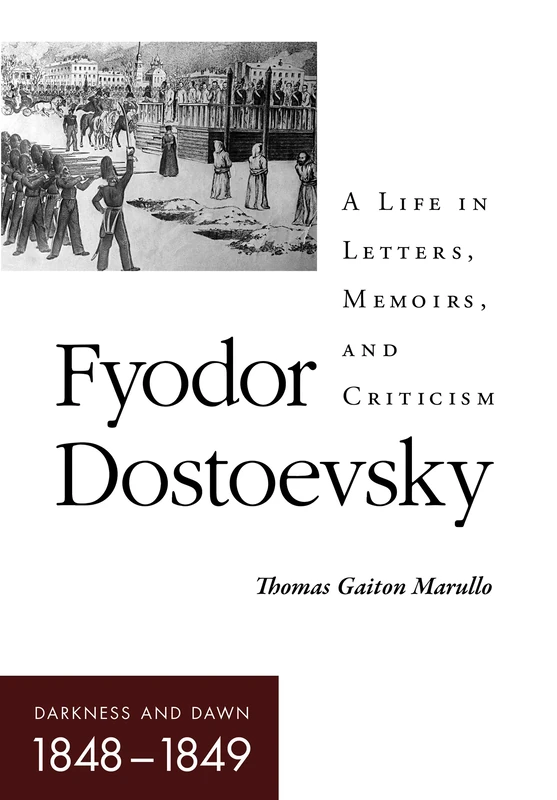 Fyodor Dostoevsky–Darkness and Dawn (1848–1849): A Life in Letters, Memoirs, and Criticism (NIU Series in Slavic, East European, and Eurasian Studies)