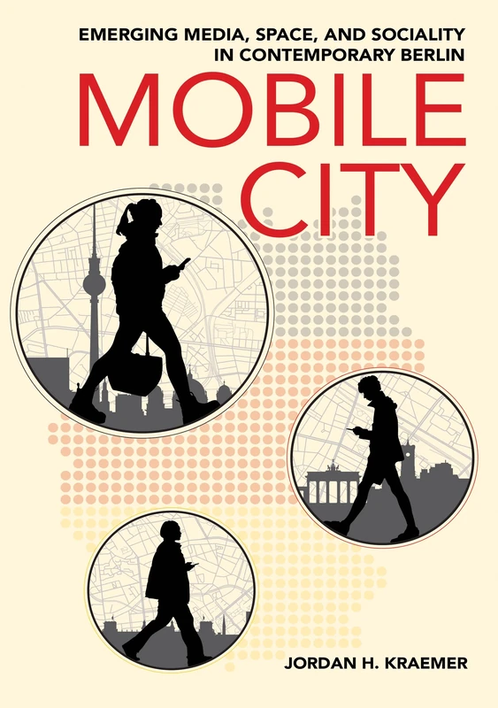 Mobile City: Emerging Media, Space, and Sociality in Contemporary Berlin - Image 1
