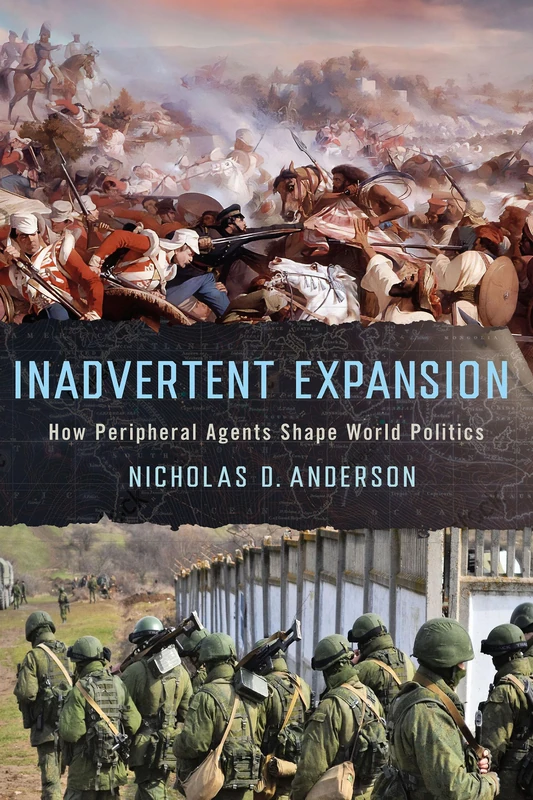 Inadvertent Expansion: How Peripheral Agents Shape World Politics - Image 1
