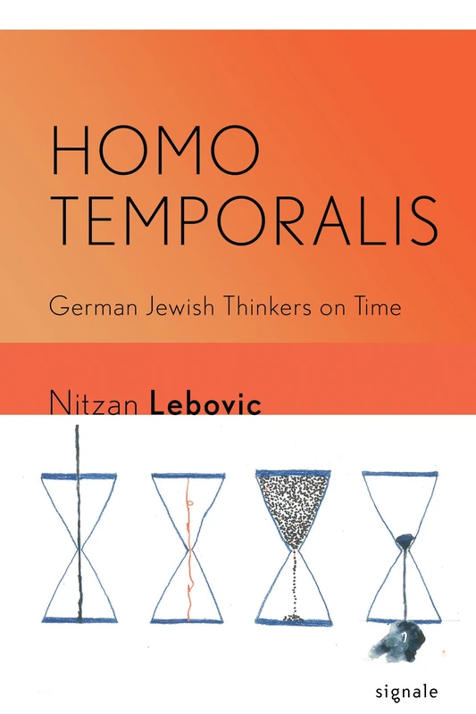 Homo Temporalis: German Jewish Thinkers on Time (Signale: Modern German Letters, Cultures, and Thought)