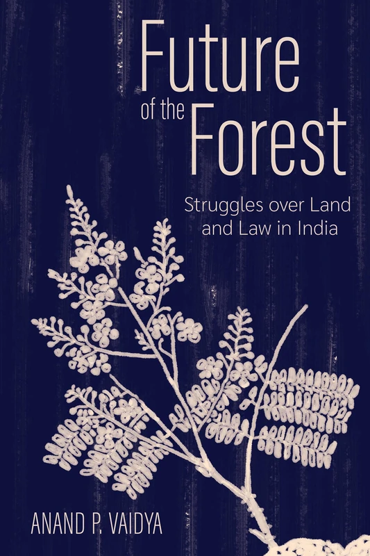 Future of the Forest: Struggles over Land and Law in India (Cornell Series on Land: New Perspectives on Territory, Development, and Environment) - Image 1