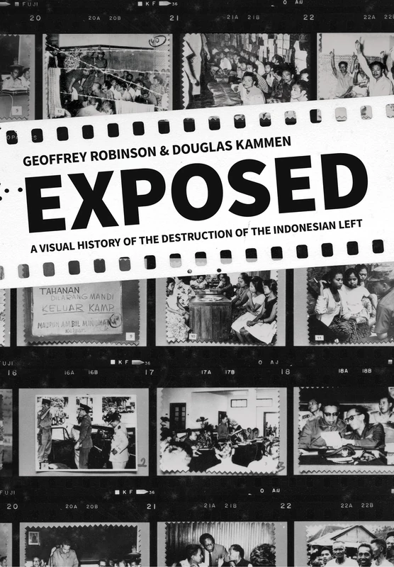 Exposed: A Visual History of the Destruction of the Indonesian Left (Cornell Modern Indonesia Project)
