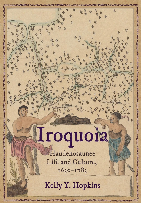 Iroquoia: Haudenosaunee Life and Culture, 1630–1783
