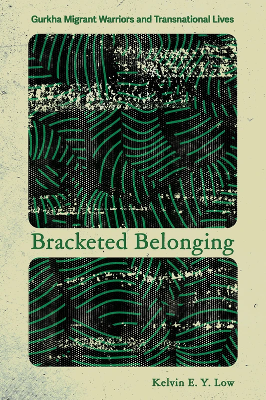 Bracketed Belonging: Gurkha Migrant Warriors and Transnational Lives (Police/Worlds: Studies in Security, Crime, and Governance)