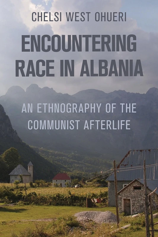 Encountering Race in Albania: An Ethnography of the Communist Afterlife