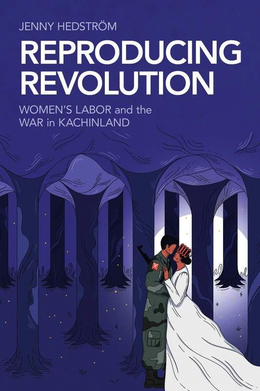 Reproducing Revolution: Women's Labor and the War in Kachinland