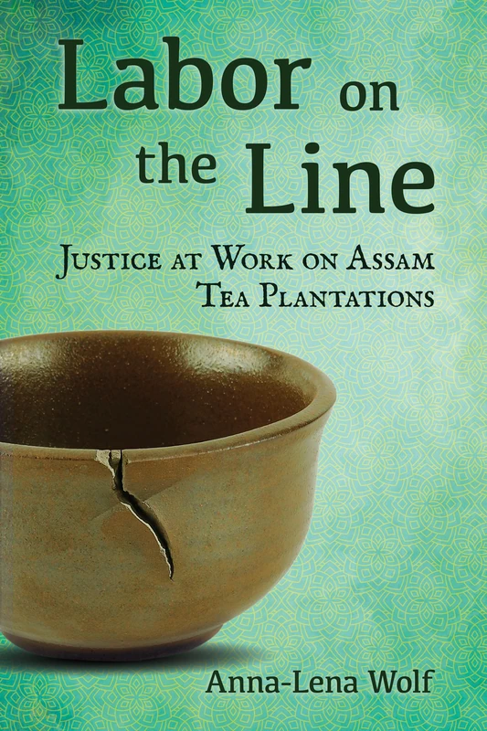Labor on the Line: Justice at Work on Assam Tea Plantations