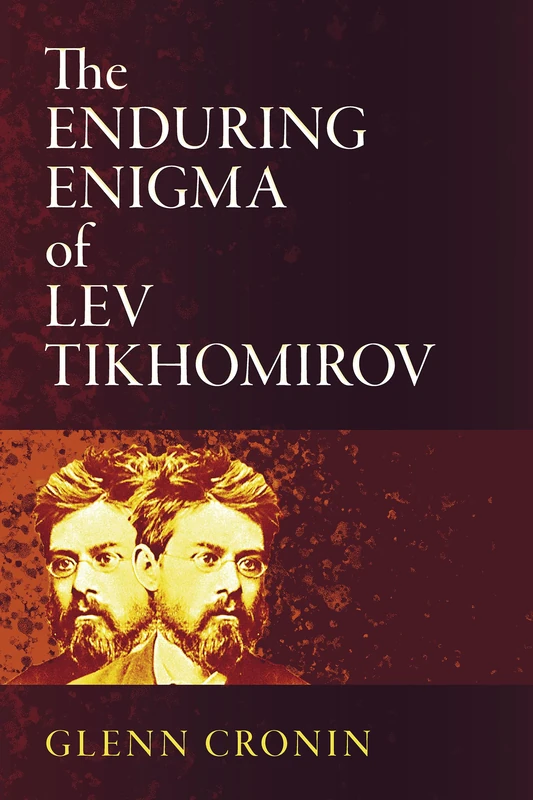 The Enduring Enigma of Lev Tikhomirov (Niu Slavic, East European, and Eurasian Studies)