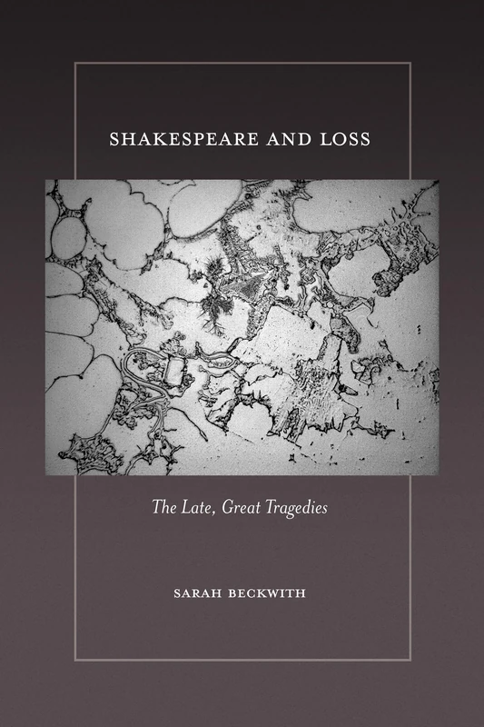 Shakespeare and Loss: The Late, Great Tragedies
