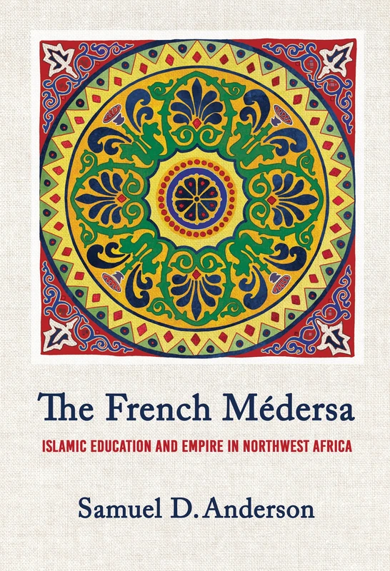 The French Médersa: Islamic Education and Empire in Northwest Africa - Image 1