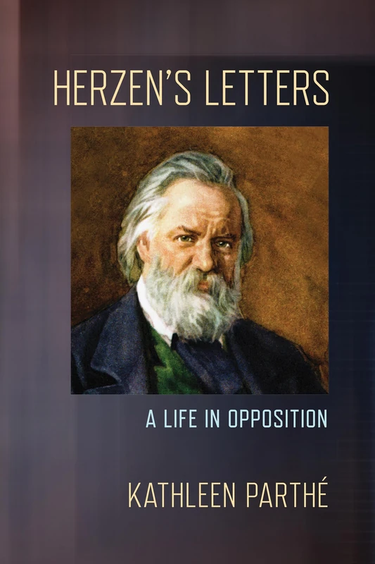 Herzen's Letters: A Life in Opposition (NIU Series in Slavic, East European, and Eurasian Studies)