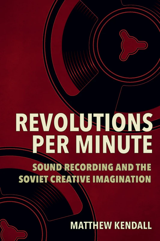 Revolutions Per Minute: Sound Recording and the Soviet Creative Imagination