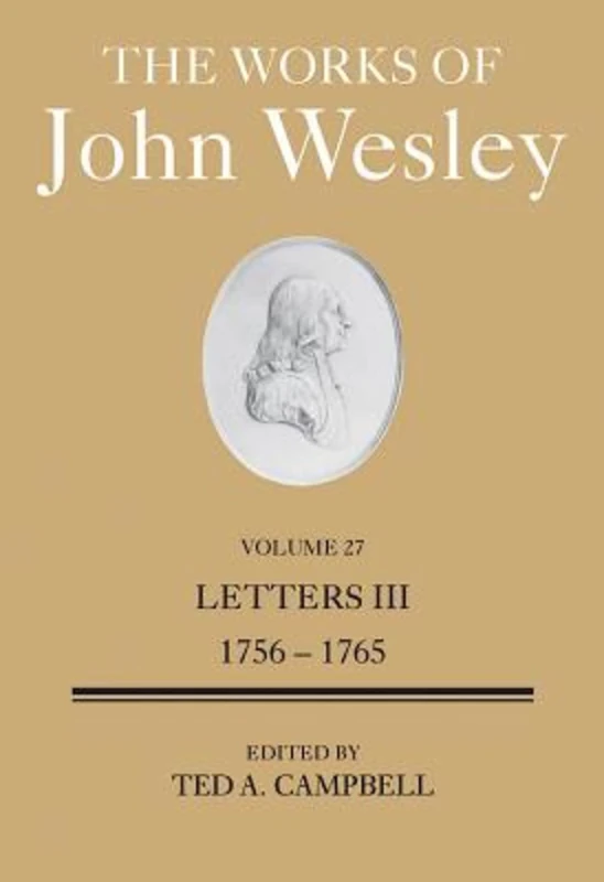 Works of John Wesley Volume 27: Letters III (1756-1765) (The Works of John Wesley Volume 27: Letters III (1756-1765))