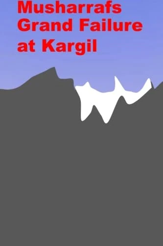 Musharrafs Grand Failure at Kargil