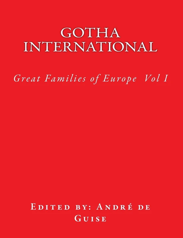 Gotha International: The Great Families of Europe: Volume 1