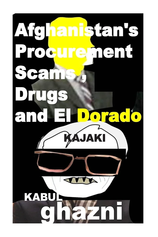 Afghanistans Procurement Scams , Drugs and El Dorado