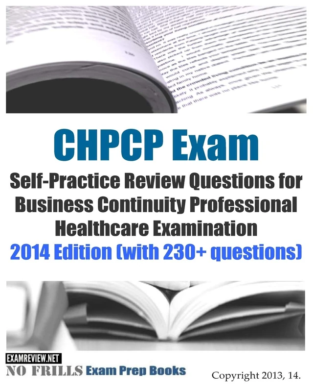CHPCP Exam Self-Practice Review Questions for Business Continuity Professional H: 2014 Edition (with 230+ questions)