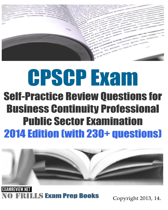 CPSCP Exam Self-Practice Review Questions for Business Continuity Professional Public Sector Examination: 2014 Edition (with 230+ questions)