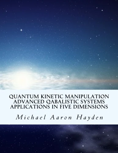 Quantum Kinetic Manipulation Advanced Qabalistic Systems Applications In Five Dimensions