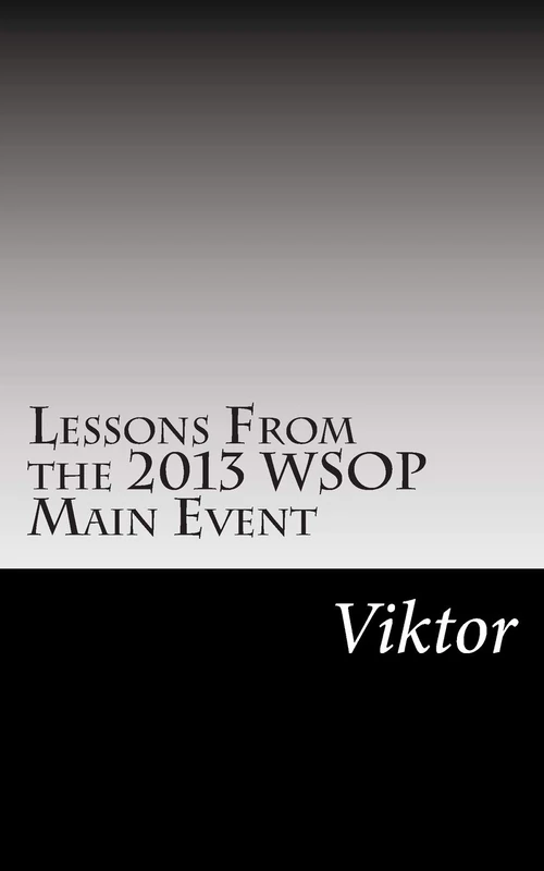 Lessons From the 2013 WSOP Main Event