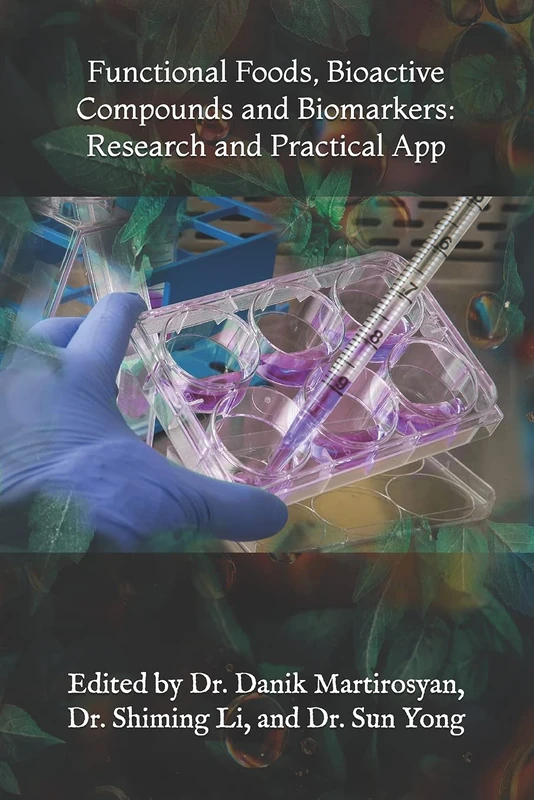 Functional Foods, Bioactive Compounds and Biomarkers: Research and Practical App: Volume 16 (Functional Food Science)