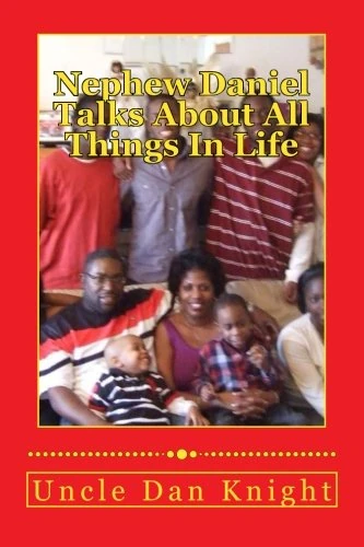 Nephew Daniel Talks About All Things In Life: Because Life is Very Interesting and There is a Lot of Things to Learn: Volume 1 (The Worlds Best Sellers Because Life Sells it Self)