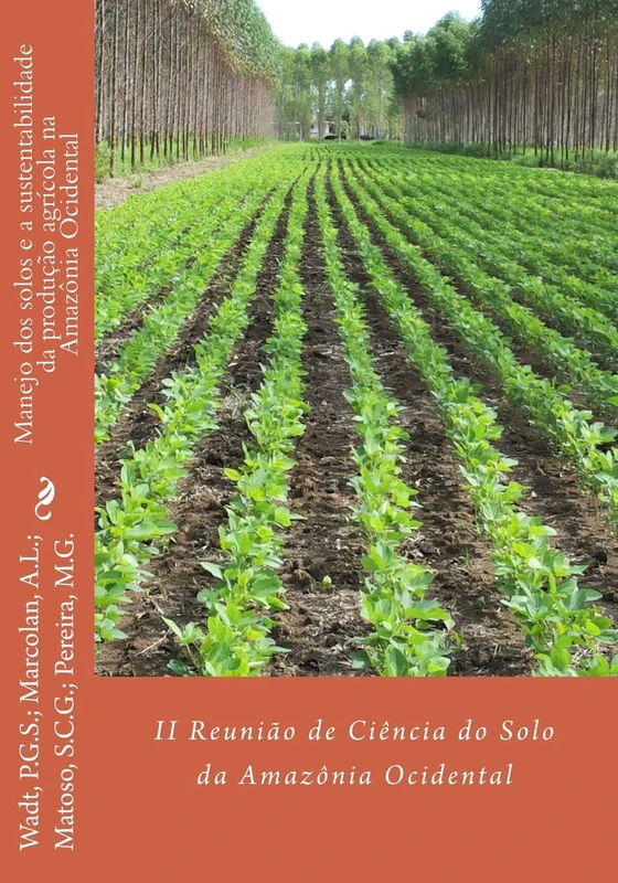 Manejo dos solos e a sustentabilidade da produção agrícola na Amazônia Ocidental: Volume 2 (Anais da Reunião de Ciência do Solo da Amazônia Ocidental)