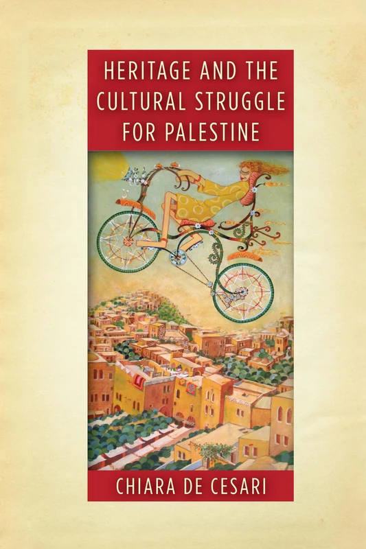 Heritage and the Cultural Struggle for Palestine (Stanford Studies in Middle Eastern and Islamic Societies and Cultures)