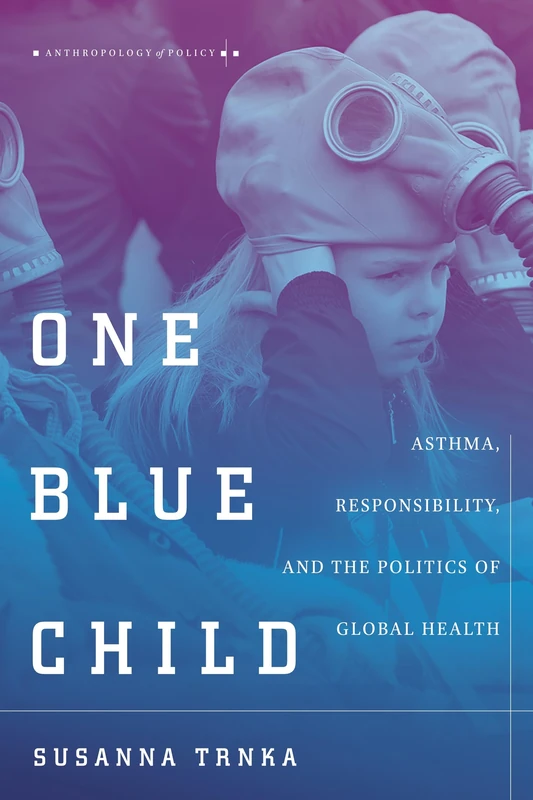 One Blue Child: Asthma, Responsibility, and the Politics of Global Health (Anthropology of Policy) - Image 1