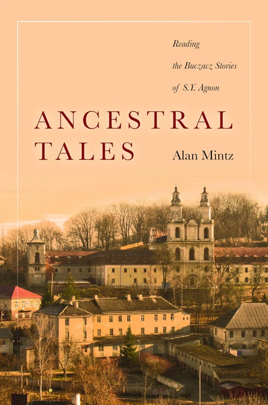 Ancestral Tales: Reading the Buczacz Stories of S.Y. Agnon (Stanford Studies in Jewish History and Culture) - Image 1