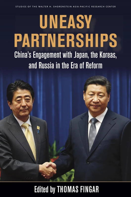 Uneasy Partnerships: China’s Engagement with Japan, the Koreas, and Russia in the Era of Reform (Studies of the Walter H. Shorenstein Asia-Pacific Research Center)