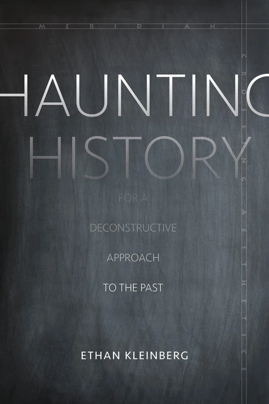 Haunting History: For a Deconstructive Approach to the Past (Meridian: Crossing Aesthetics)