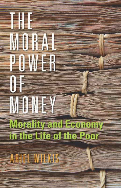The Moral Power of Money: Morality and Economy in the Life of the Poor (Culture and Economic Life)